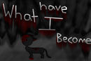 what-have-i-become what-have-i-become